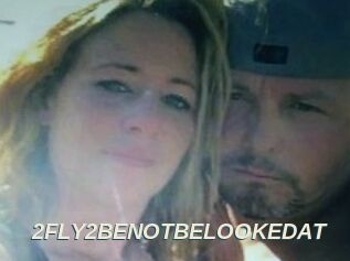 2FLY2BENOTBELOOKEDAT