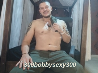 300bobbysexy300
