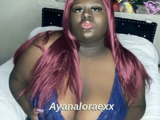 Ayanaloraexx