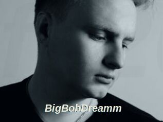 BigBobDreamm