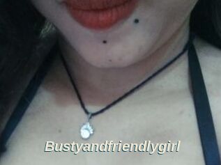 Bustyandfriendlygirl