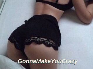 GonnaMakeYouCrazy