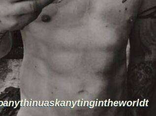 Idoanythinuaskanytingintheworldt
