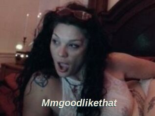 Mmgoodlikethat