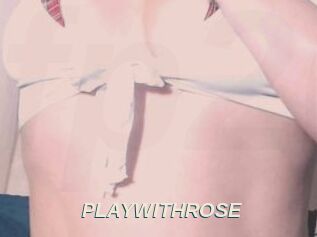 PLAYWITHROSE