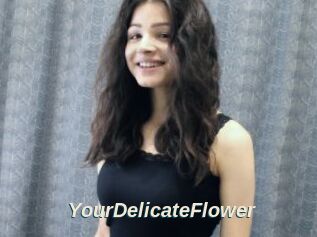 YourDelicateFlower